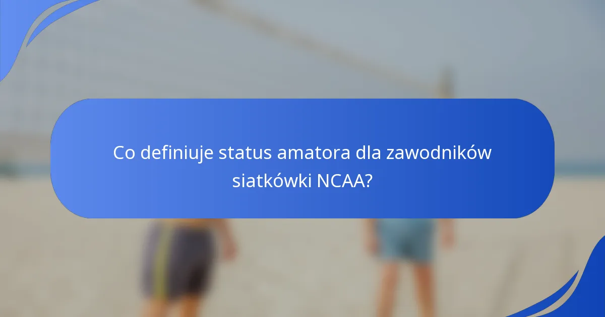 Co definiuje status amatora dla zawodników siatkówki NCAA?