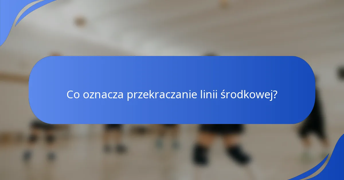 Co oznacza przekraczanie linii środkowej?