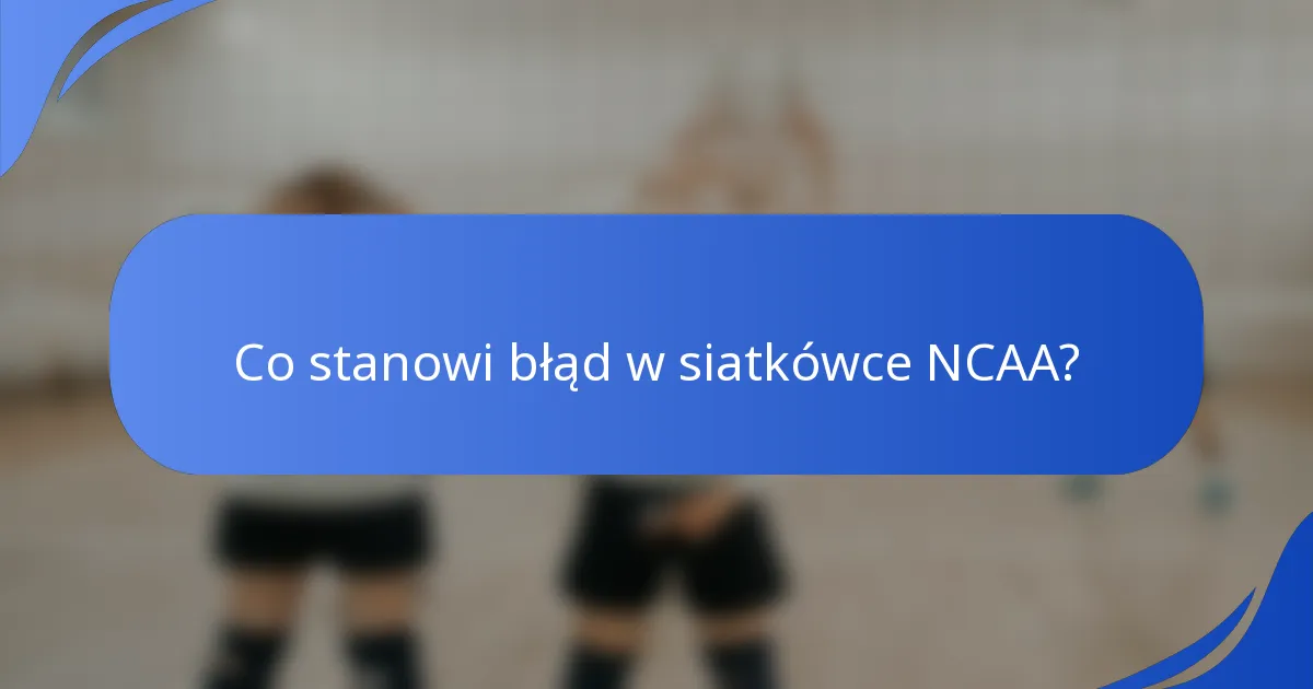Co stanowi błąd w siatkówce NCAA?