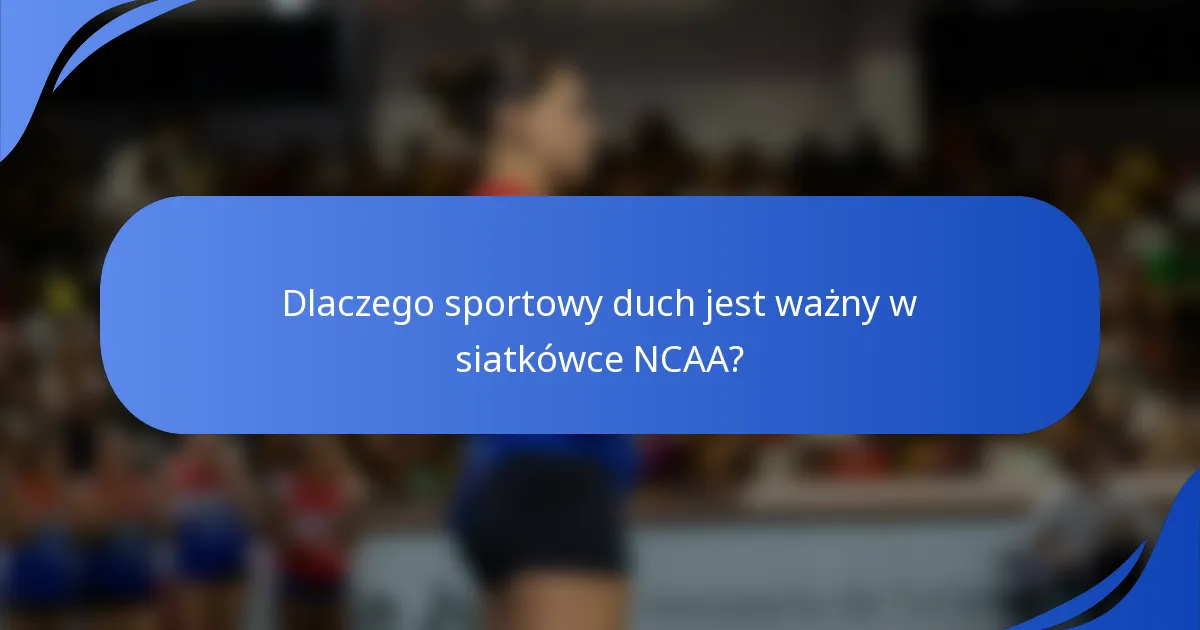 Dlaczego sportowy duch jest ważny w siatkówce NCAA?