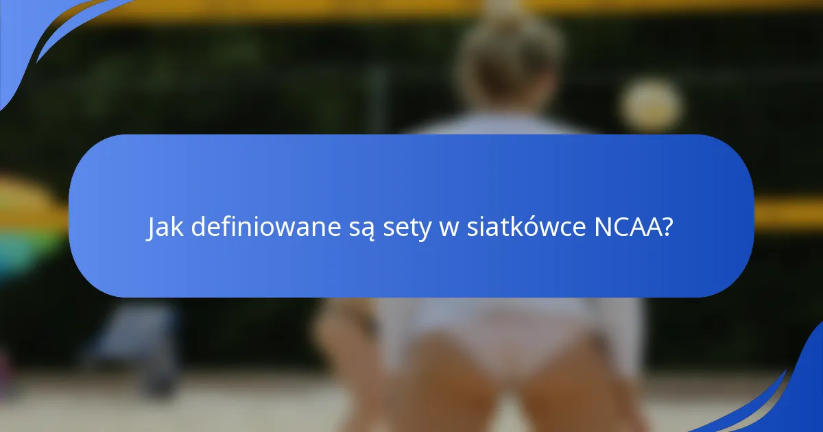 Jak definiowane są sety w siatkówce NCAA?