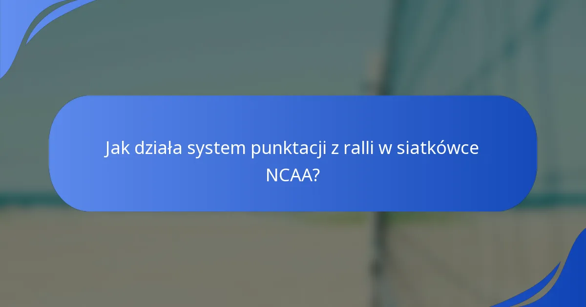 Jak działa system punktacji z ralli w siatkówce NCAA?