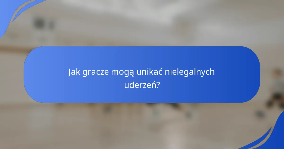 Jak gracze mogą unikać nielegalnych uderzeń?