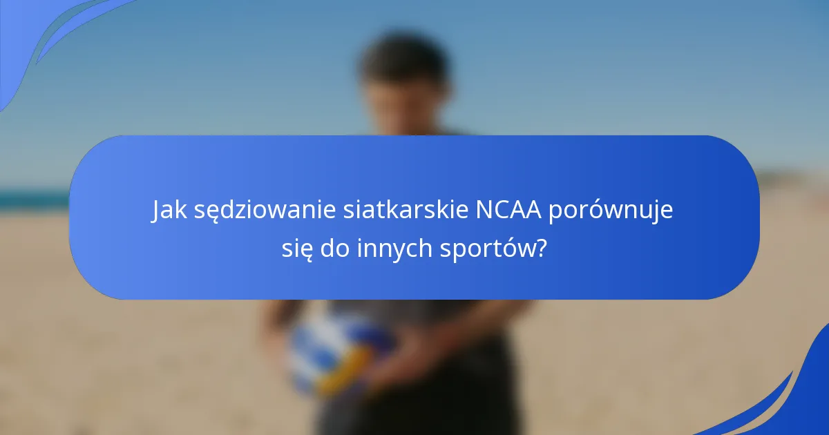 Jak sędziowanie siatkarskie NCAA porównuje się do innych sportów?