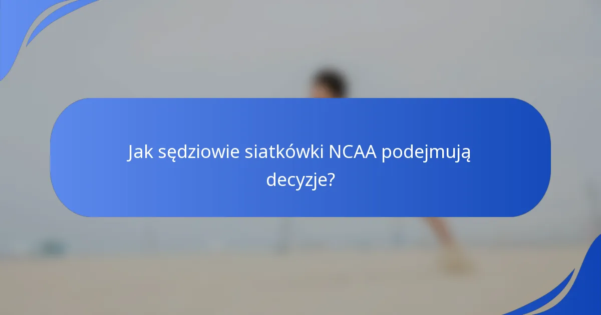 Jak sędziowie siatkówki NCAA podejmują decyzje?
