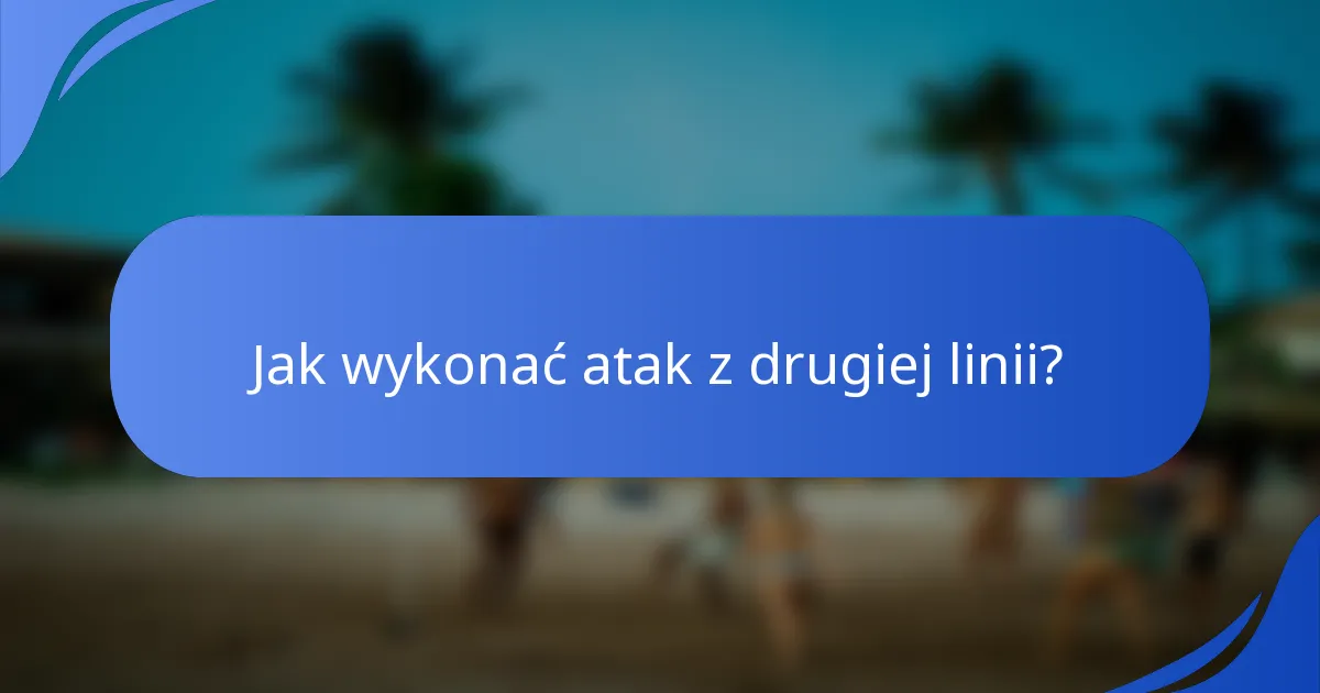 Jak wykonać atak z drugiej linii?