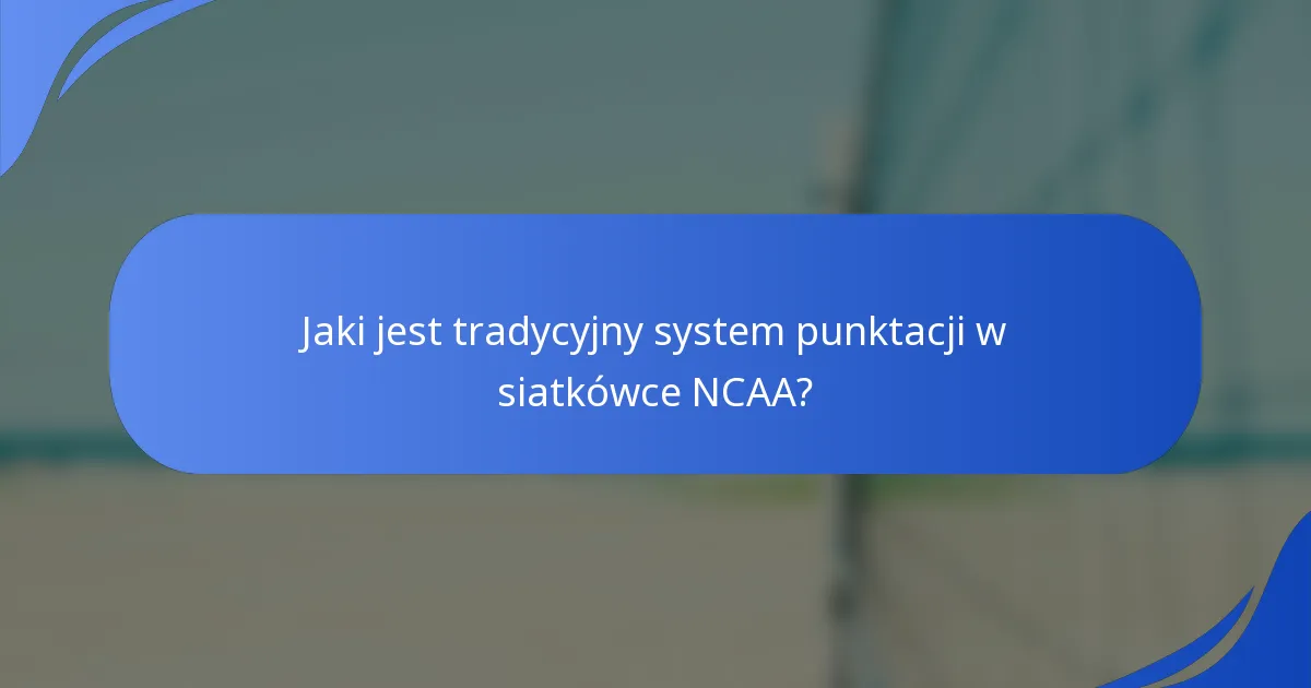 Jaki jest tradycyjny system punktacji w siatkówce NCAA?