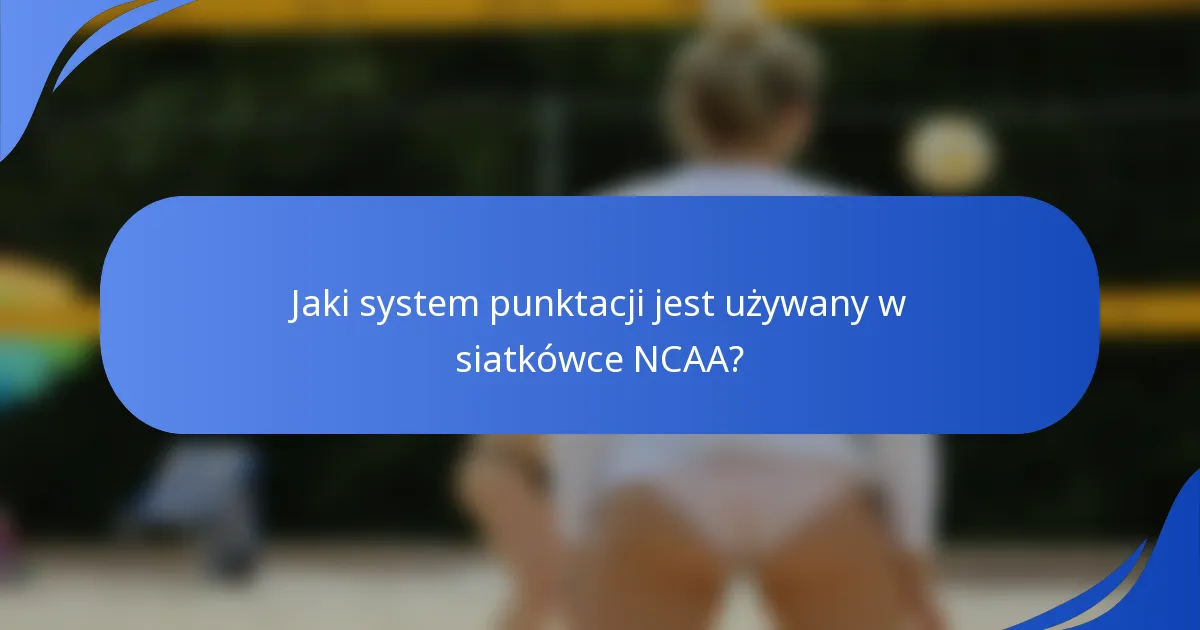 Jaki system punktacji jest używany w siatkówce NCAA?