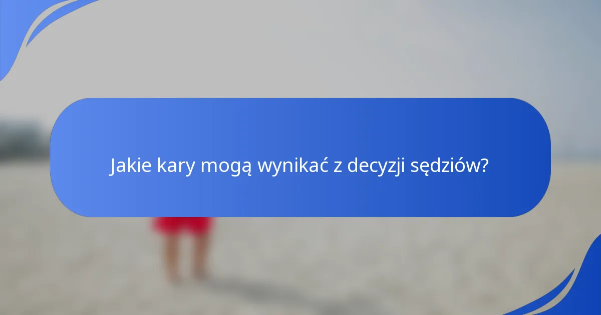 Jakie kary mogą wynikać z decyzji sędziów?