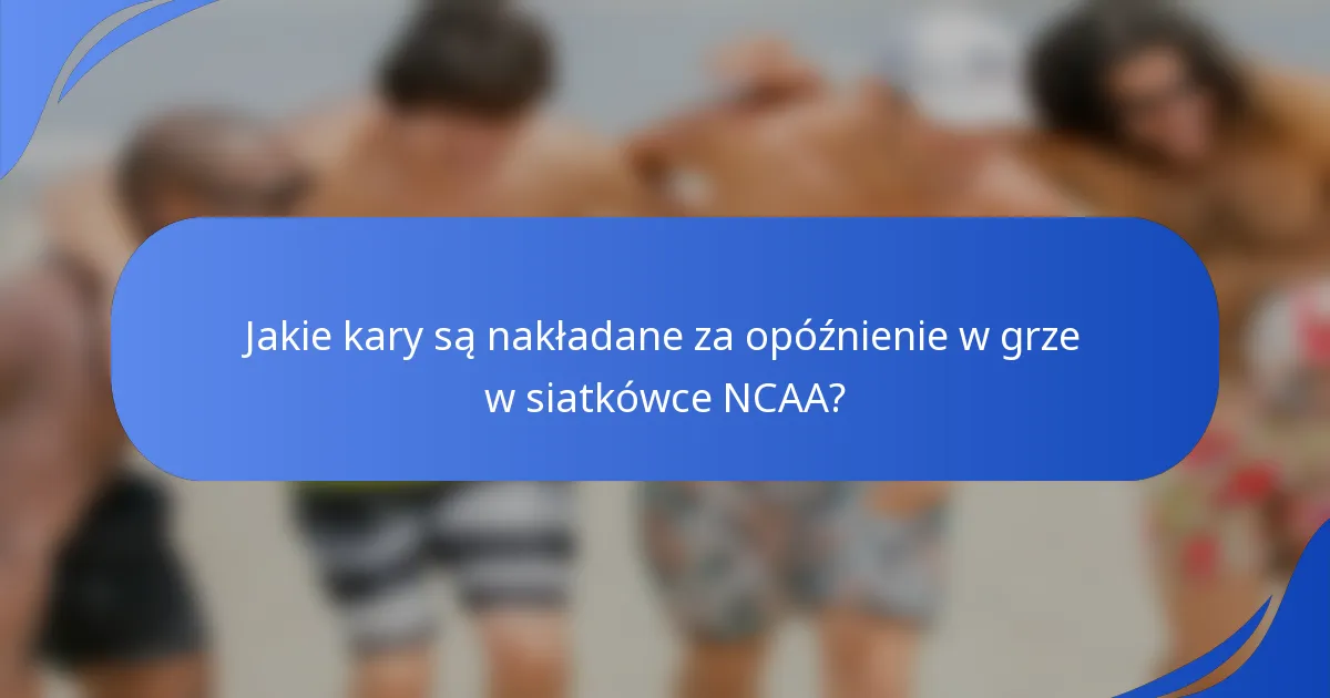 Jakie kary są nakładane za opóźnienie w grze w siatkówce NCAA?