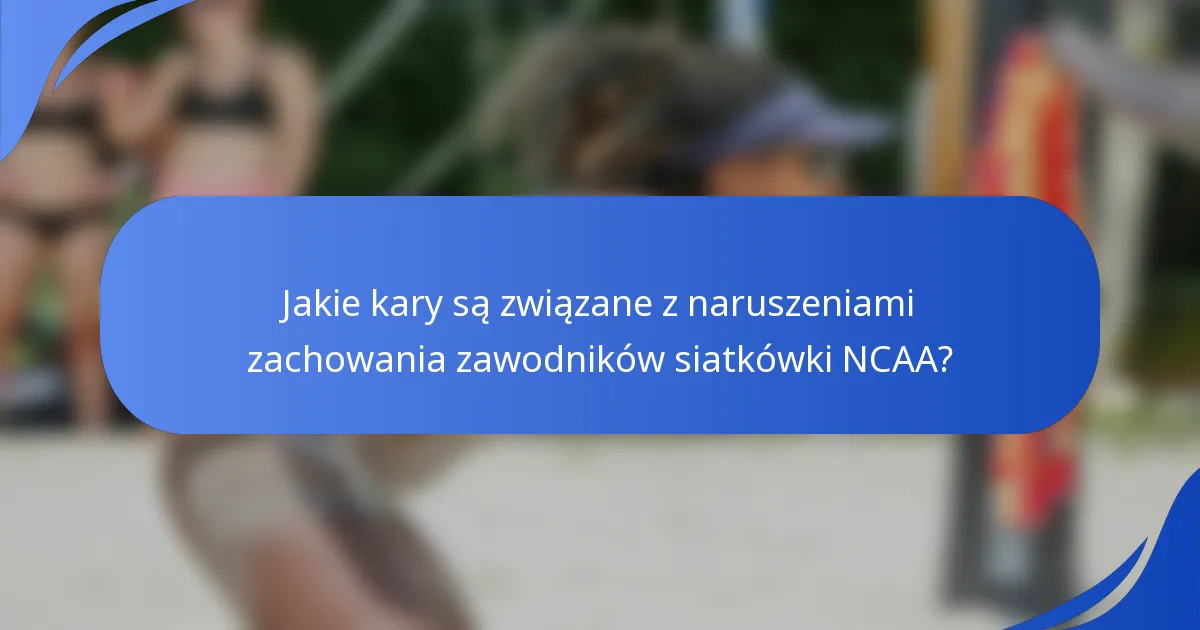 Jakie kary są związane z naruszeniami zachowania zawodników siatkówki NCAA?