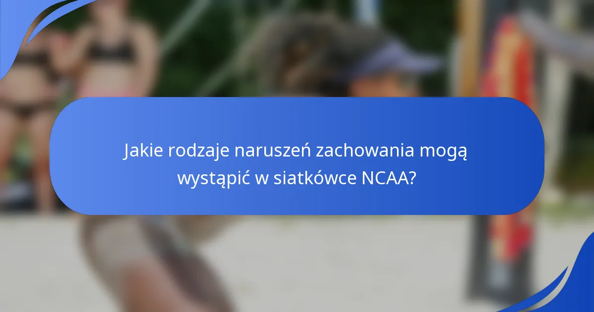 Jakie rodzaje naruszeń zachowania mogą wystąpić w siatkówce NCAA?