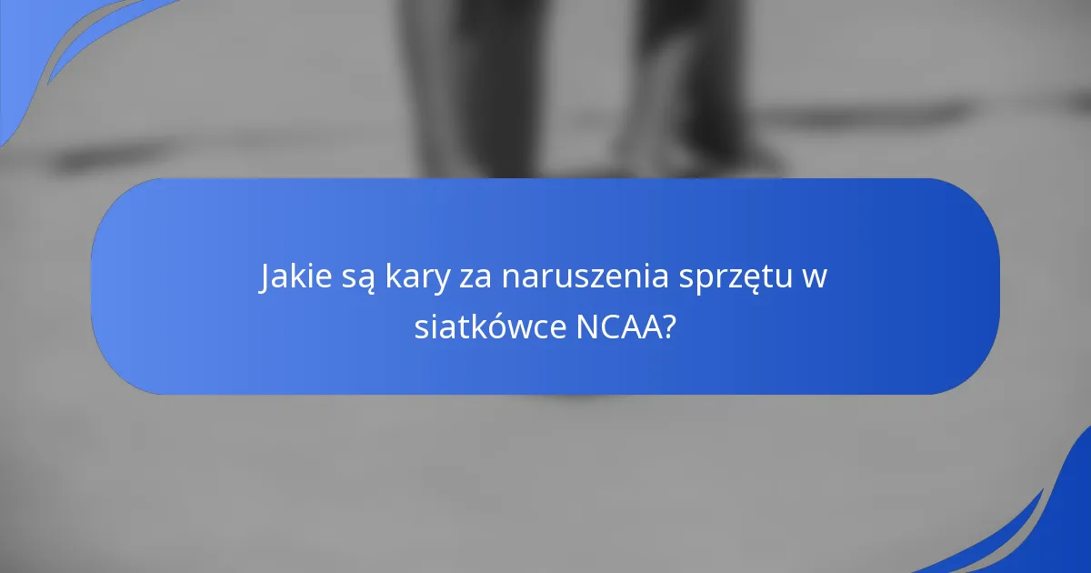 Jakie są kary za naruszenia sprzętu w siatkówce NCAA?