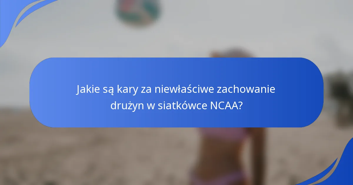 Jakie są kary za niewłaściwe zachowanie drużyn w siatkówce NCAA?