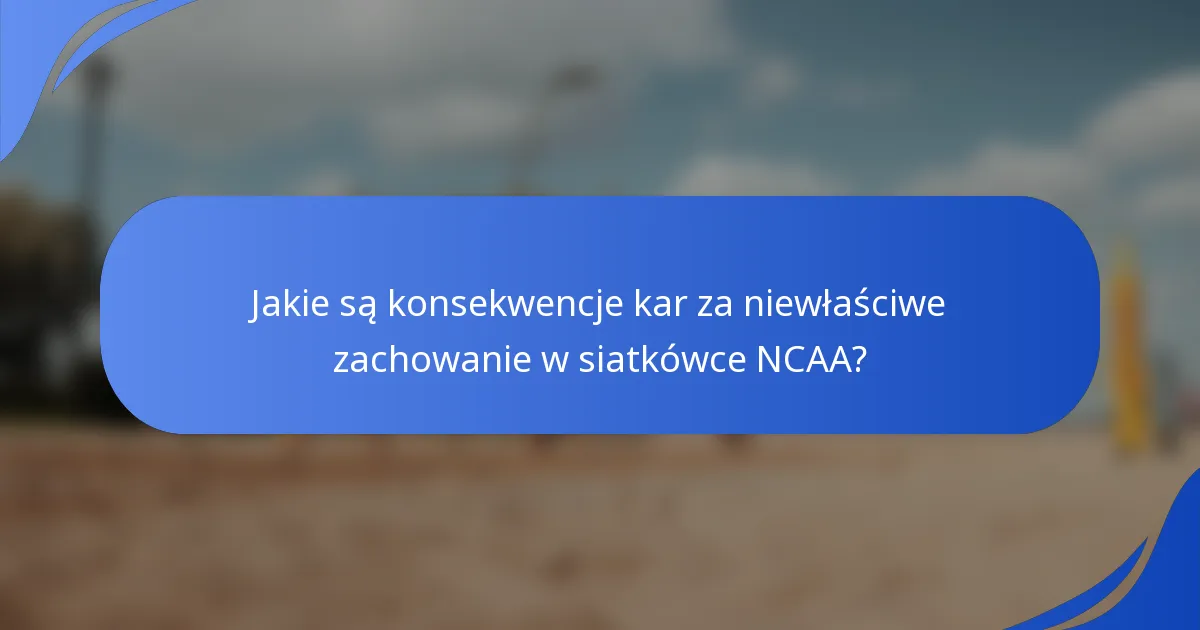 Jakie są konsekwencje kar za niewłaściwe zachowanie w siatkówce NCAA?