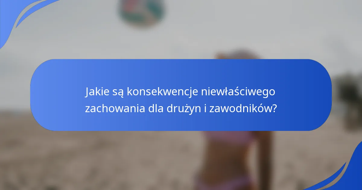 Jakie są konsekwencje niewłaściwego zachowania dla drużyn i zawodników?