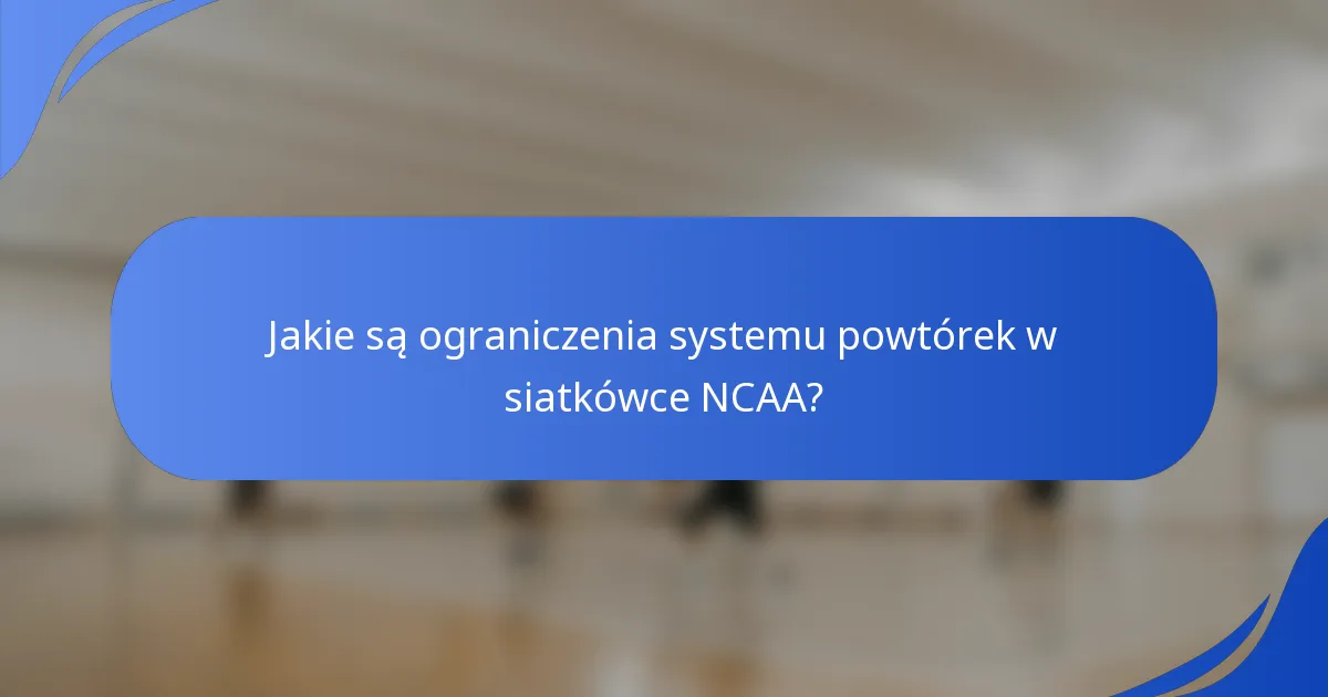 Jakie są ograniczenia systemu powtórek w siatkówce NCAA?