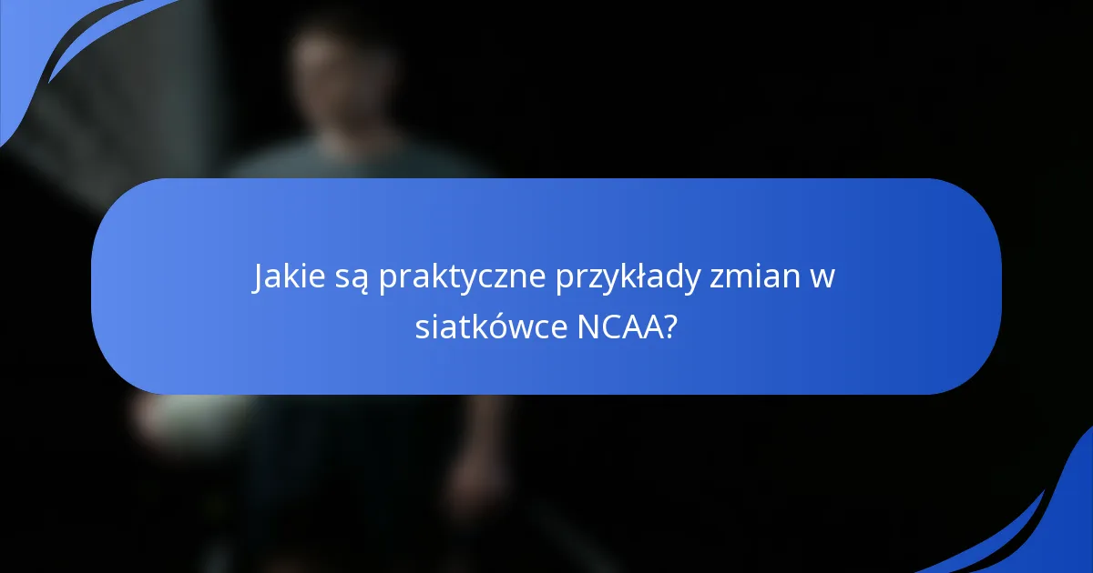 Jakie są praktyczne przykłady zmian w siatkówce NCAA?