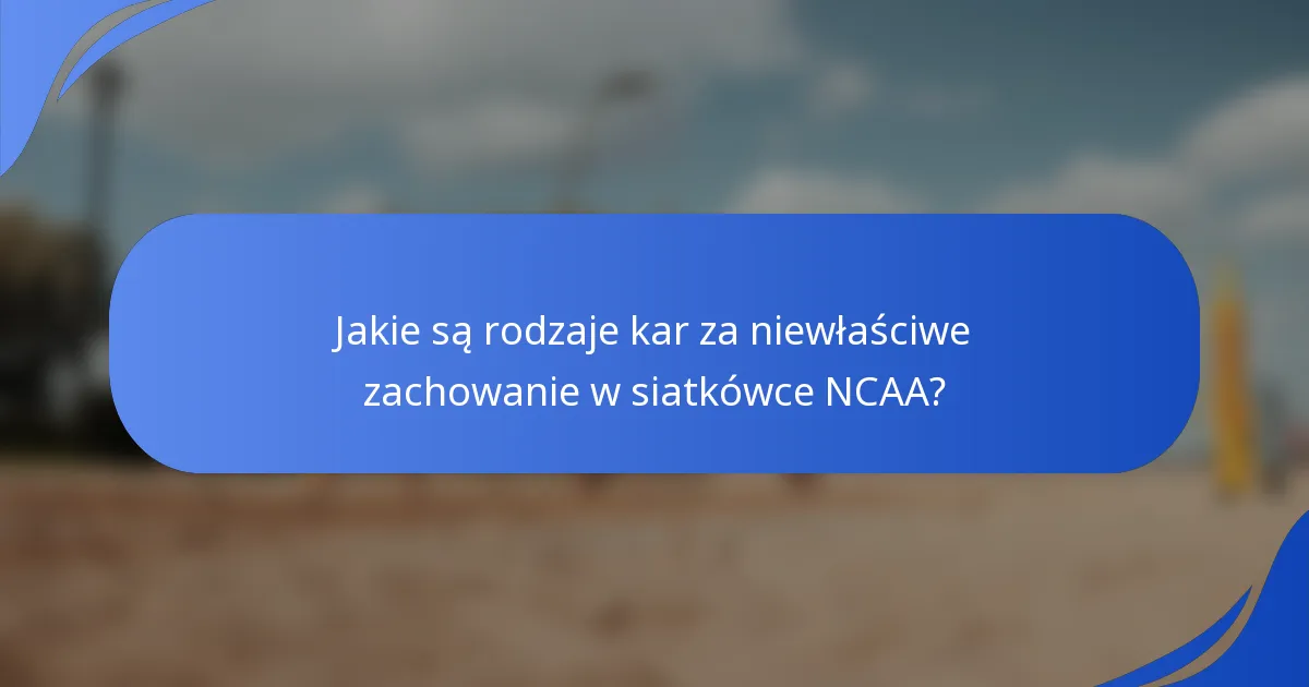 Jakie są rodzaje kar za niewłaściwe zachowanie w siatkówce NCAA?