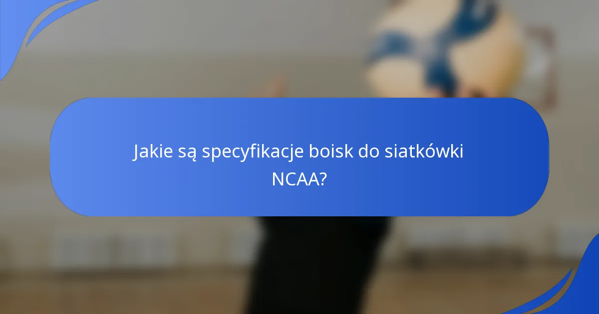 Jakie są specyfikacje boisk do siatkówki NCAA?