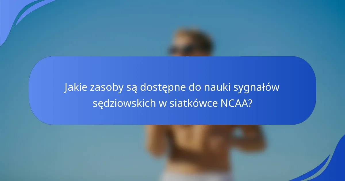 Jakie zasoby są dostępne do nauki sygnałów sędziowskich w siatkówce NCAA?